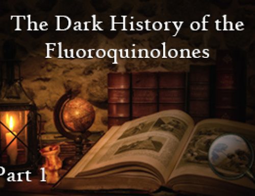 The Dark History of the Fluoroquinolones: Part 1